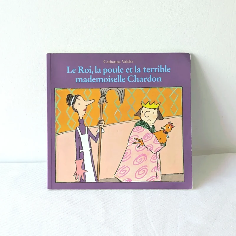 Livre " Le roi, la poule et la terrible mademoiselle Chardon "